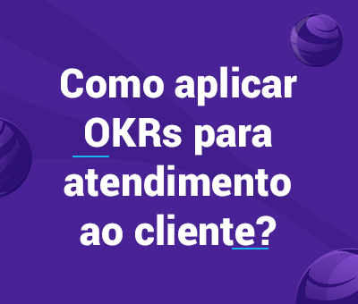 Como aplicar OKRs para atendimento ao cliente? 1 Como-aplicar-OKRs-para-atendimento-ao-cliente