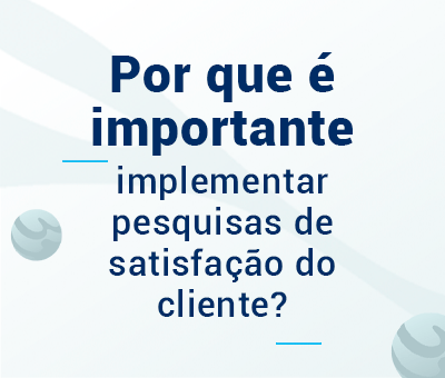 Por que é importante implementar pesquisas de satisfação do cliente? 8 por que é importante implementar pesquisas de satisfação do cliente
