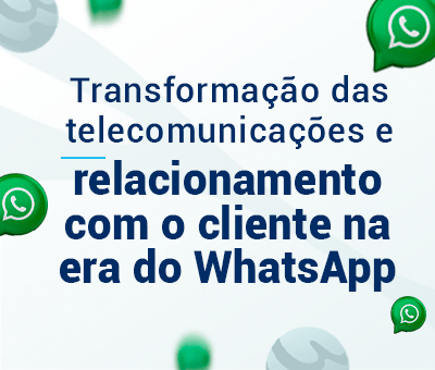 Transformação das telecomunicações e relacionamento com o cliente na era do WhatsApp 11 Relacionamento com cliente via WhatsApp - cVortex CRM