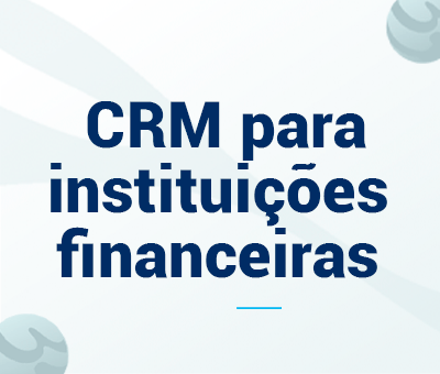 CRM para instituições financeiras: 5 pontos de uma estratégia de sucesso 4 CRM para instituições financeiras: 5 pontos de uma estratégia de sucesso cVortex