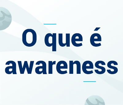 O que é awareness e como essa estratégia ajuda a fidelizar clientes? 1 O que é awareness e como essa estratégia ajuda a fidelizar clientes? cVortex