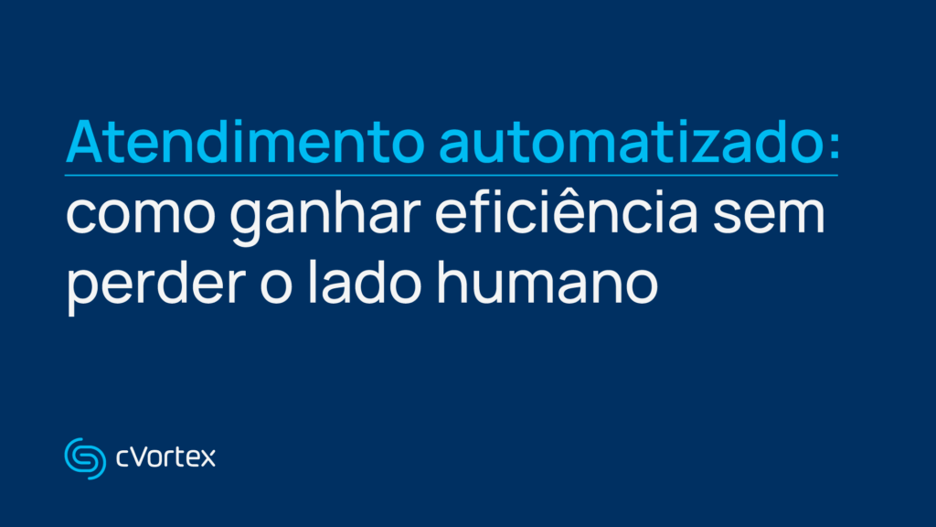 Atendimento automatizado: como ganhar eficiência sem perder o lado humano