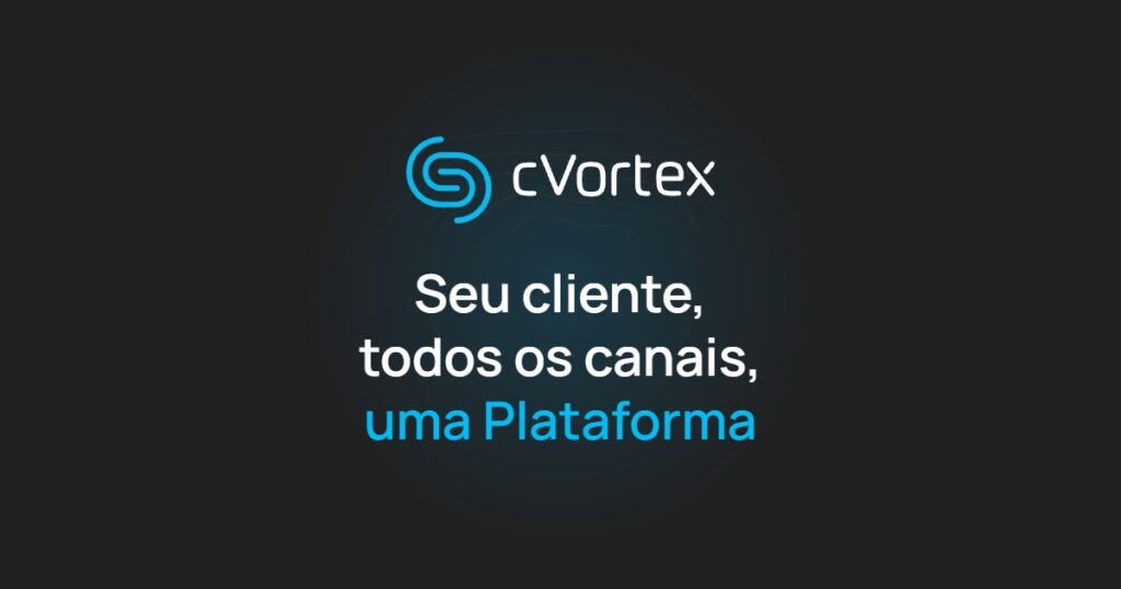 cVortex — Seu cliente, todos os canais, uma Plataforma